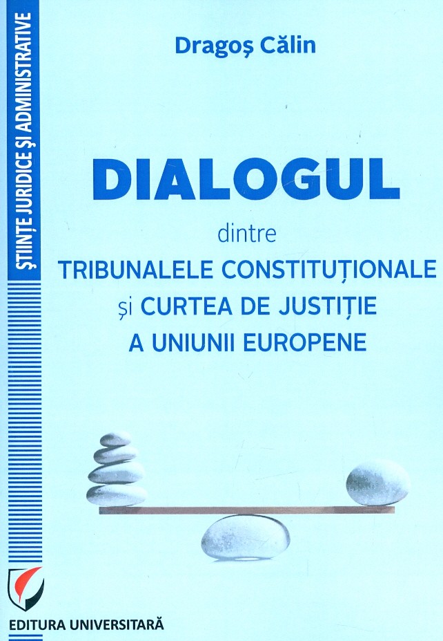 Dialogul dintre tribunalele constitutionale si Curtea de justitie a Uniunii Europene