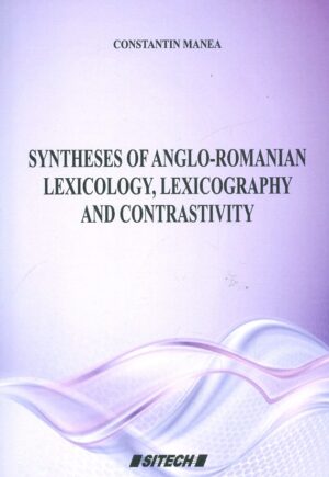 Syntheses of Anglo-Romanian Lexicology, Lexicography and Contrastivity