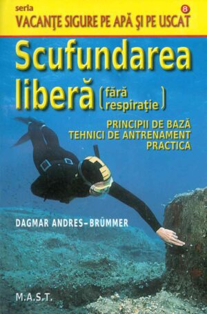 Scufundarea libera ( fara respiratie ). Principii de baza , tehnici de antrenament, practica