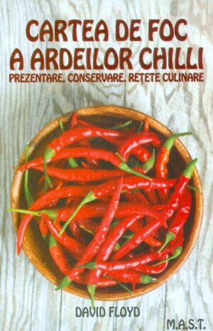 Cartea de foc a ardeilor chili. Prezentare, conservare, retete culinare