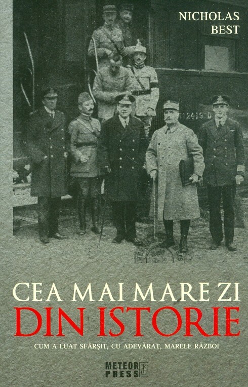 Cea mai mare zi din istorie. Cum a luat sfarsit, cu adevarat, Marele Razboi