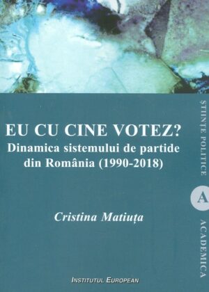 Eu cu cine votez? Dinamica sistemului de partide din Romania (1990-2018)