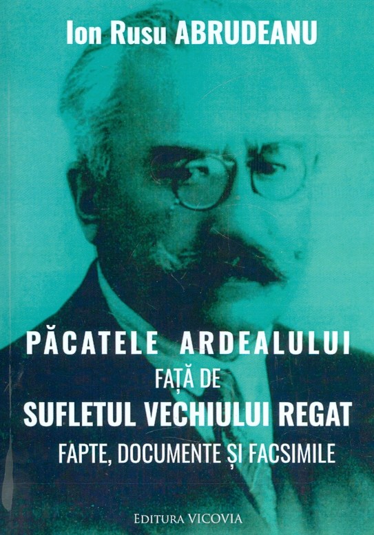 Pacatele Ardealului fata de sufletul vechiului regat. Fapte, documente si facsimile
