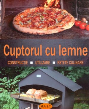 Cuptorul cu lemen. Constructie-Utilizare-Retete culinare