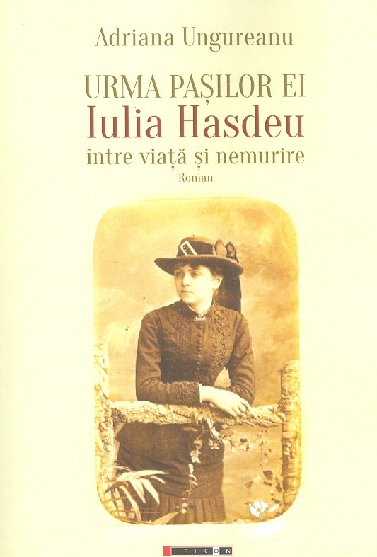 Urma pasilor ei. Iulia Hasdeu intre viata si nemurire