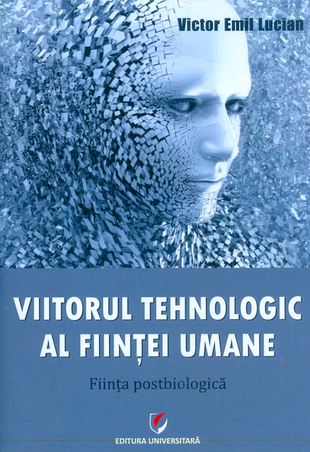 Viitorul tehnologic al fiintei umane. Fiinta postbiologica