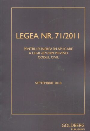 Legea nr. 71/2011 pentru punerea in aplicare a legii 287/2009 privind Codul civil. Sptembrie 2018