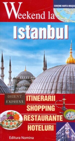 Weekend la Istanbul - Itinerarii, shopping, restauratnte, hoteluri
