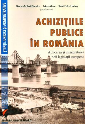 Achizitiile publice in Romania. Aplicarea si interpretarea noii legislatii europene