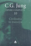 Opere complete 10 - Civilizatia in tranzitie