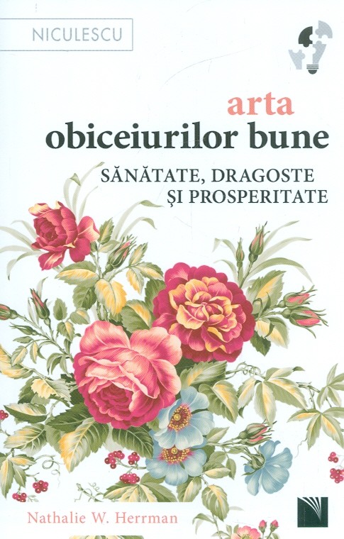 Arta obiceiurilor bune. Sanatate, dragoste si prosperitate