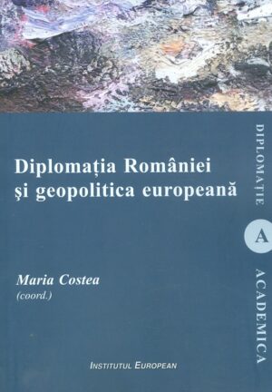 Diplomatia Romaniei si geopolitica europeana