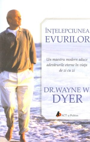 Intelepciunea evurilor. Un maestru modern aduce adevarurile eterne in viata de zi cu zi