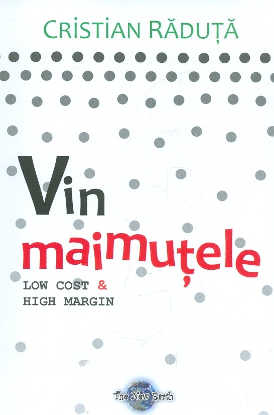 Vin maimutele. Low Cost & High Margin