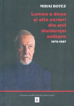 Lumea a doua si alte scrieri din anii disidentei solitare, 1979-1987
