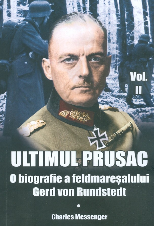 Ultimul prusac, vol. II - O biografie a feldmaresalului Gerd von Rundstedt