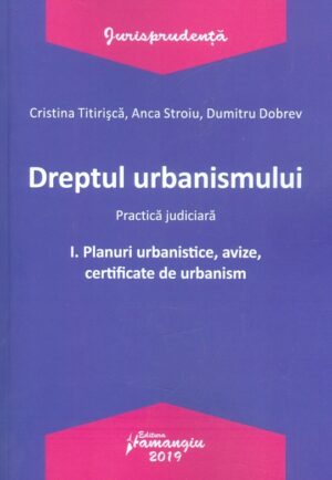 Dreptul urbanismului, vol. I - Planuri urbanistice, avize, certificate de urbanism