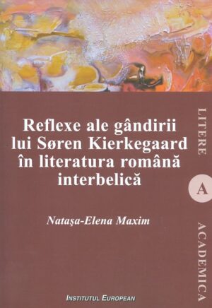 Reflexe ale gandirii lui Soren Kierkegaard in literatura romana interbelica
