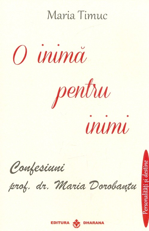O inima pentru inmi. Confesiuni prof. dr. Maria Dorobantu