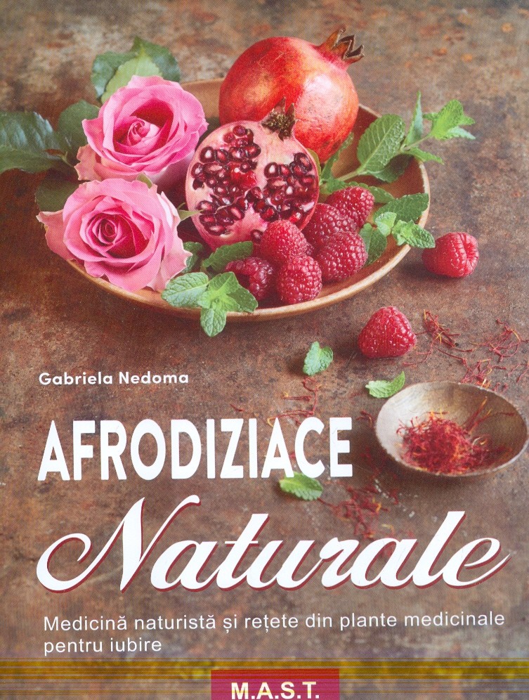 Afrodiziace naturale. Medicina naturista si retete din plante medicinale pentru iubire