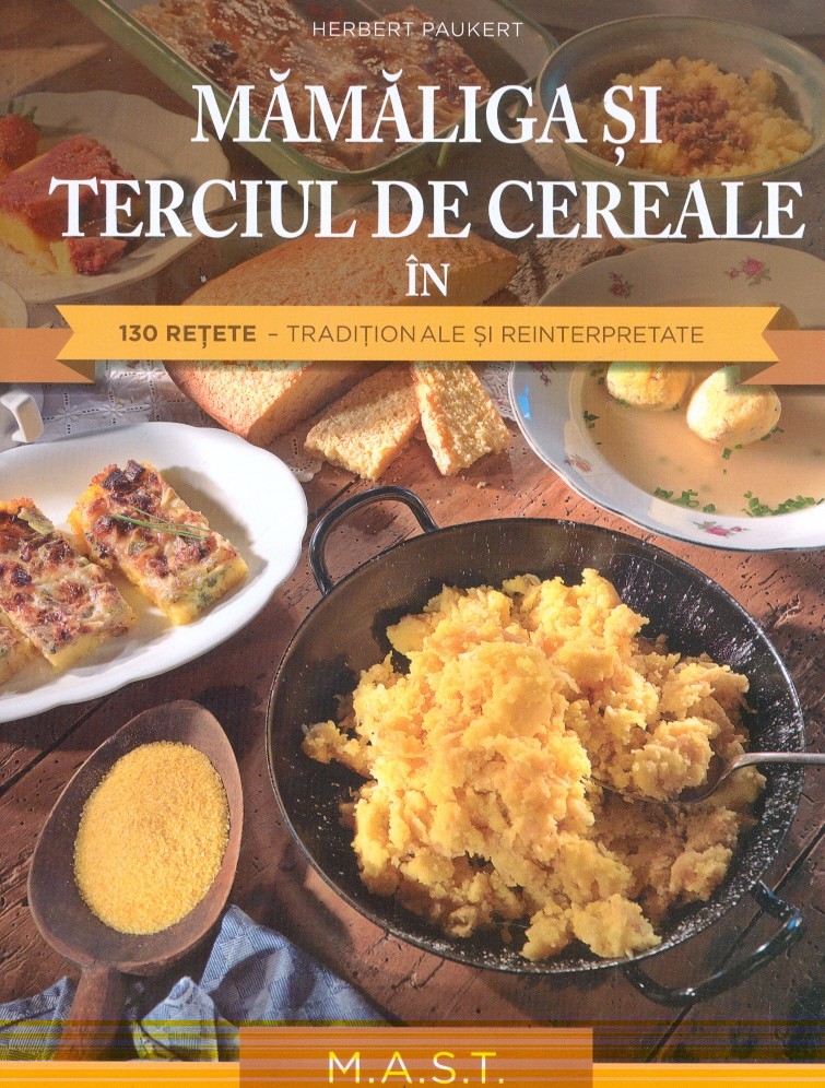 Mamaliga si terciul de cereale in 130 retete