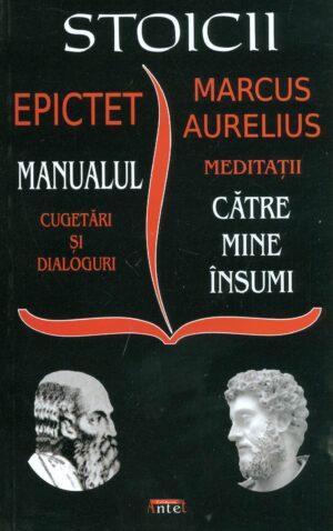 Stoicii - Manualul, cugetari si dialoguri-Meditatii, catre mine insumi
