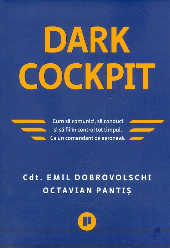 Dark Cockpit. Cum sa comunici, sa conduci si sa fii in control tot timpul. Ca un comandant de aeronava