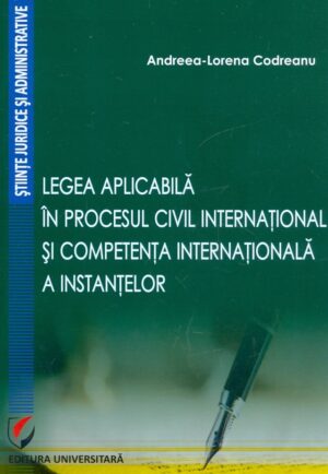Legea aplicabila in procesul civil international si competenta internationala a instantelor