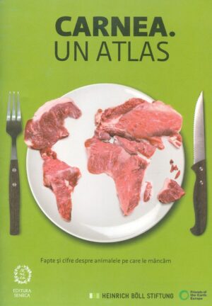 Carnea. Un atlas - Fapte si cifre despre animalele pe care le mancam