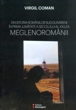 Din istoria romanilor sud-dunareni in prima jumatate a secolului al XX-lea - Meglenoromanii
