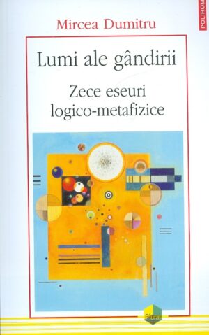 Lumi ale gandirii. Zece eseuri logico-metafizice