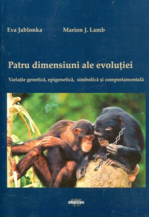 Patru dimensiuni ale evolutiei. Variatie genetica, epigenetica, simbolica si comportamentala