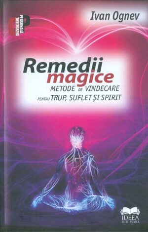 Remedii magice,Metode de vindecare pentru trup,suflet si spirit