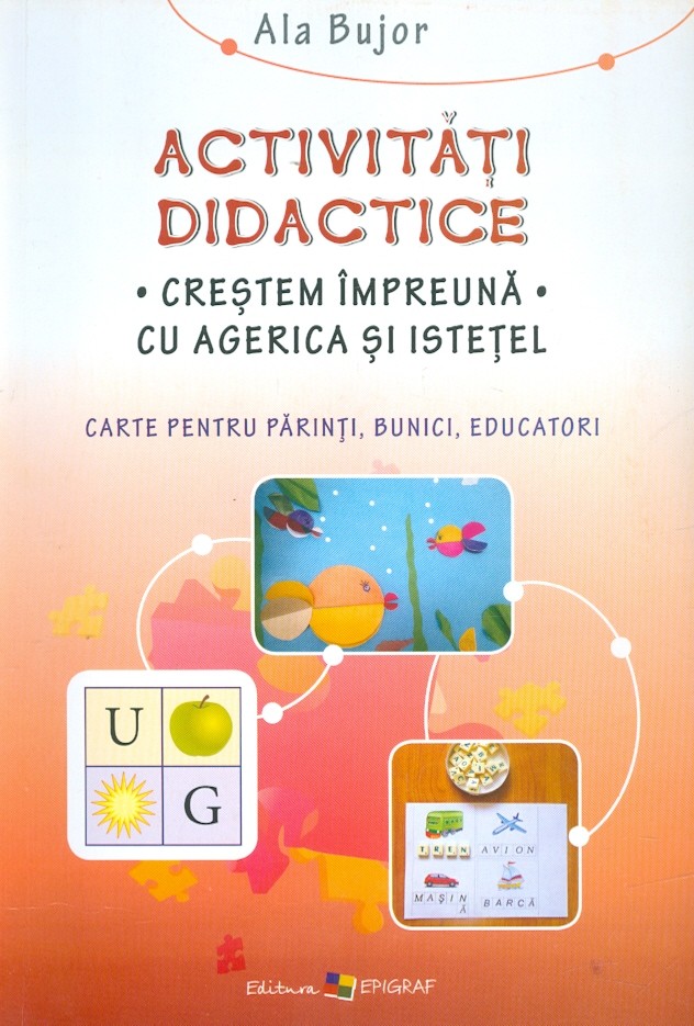 Activitati didactice - Crestem impreuna cu Agerica si Istetel. Carte pentru parinti, bunici, educatori