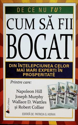 Cum sa fii bogat. Din inlepciunea celor mai mari experti in prosperitate