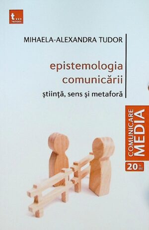 Epistemologia comunicarii. Stiinta, sens si metafora