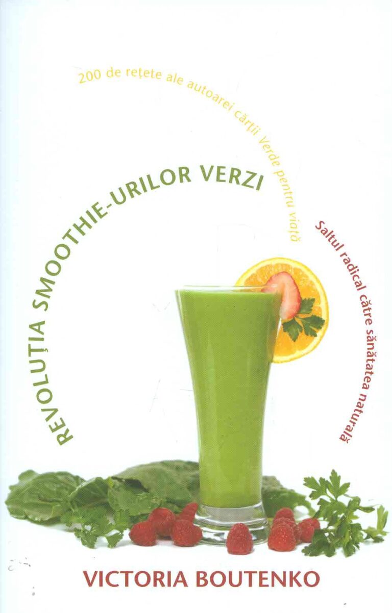 Revolutia smoothie-urilor verzi. Saltul radical catre sanatatea naturala