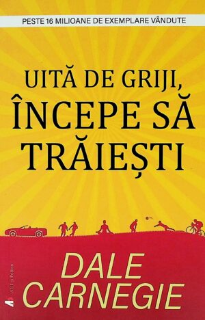 Uita de griji, incepe sa traiesti