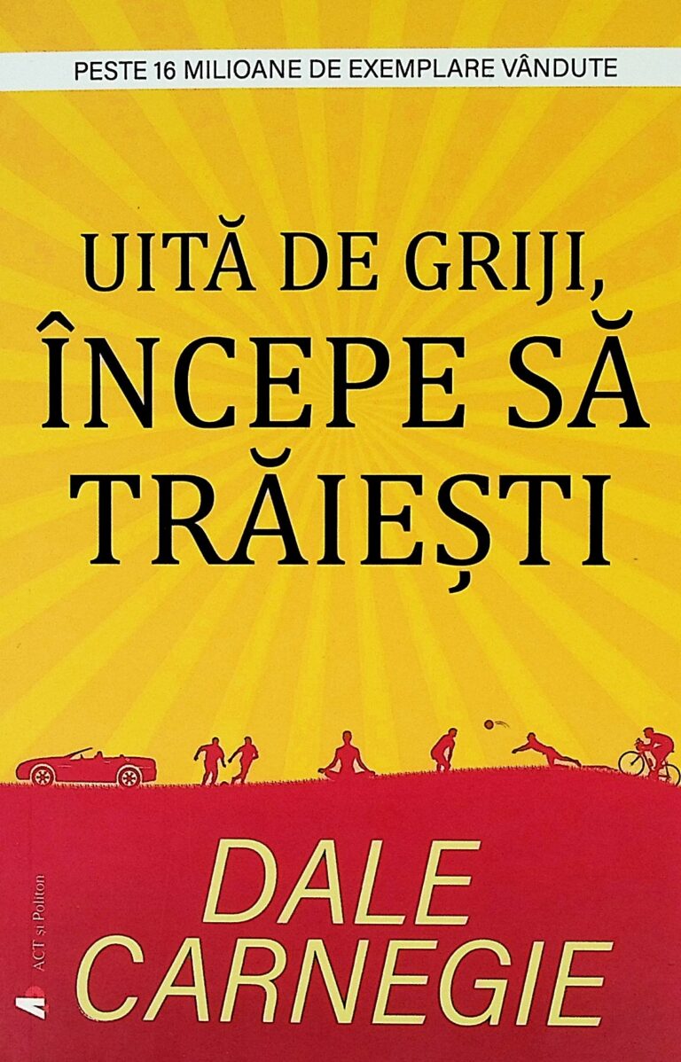 Uita de griji, incepe sa traiesti