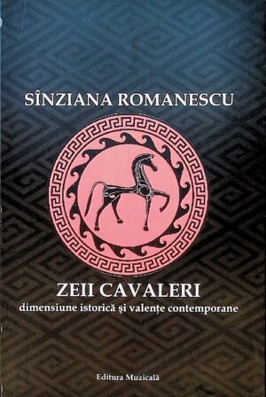 Zeii cavaleri. Dimensiune istorica si valente contemporane