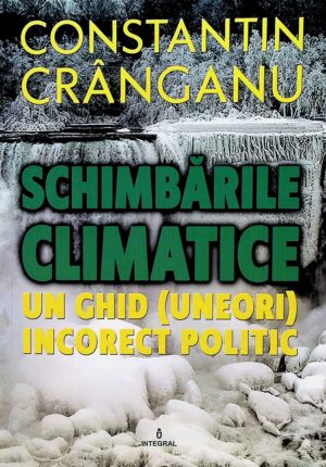 Schimbarile climatice. Un ghid (uneori) incorect politic