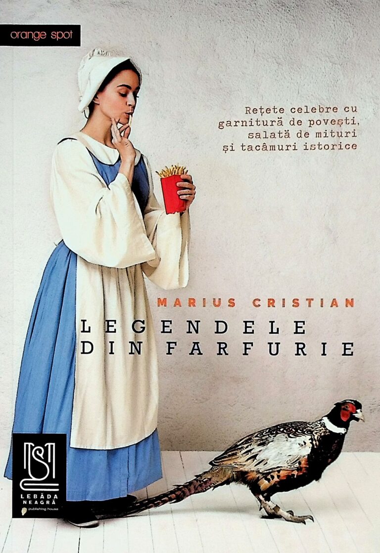 Legendele din farfurie. Retete celebre cu garnitura de povesti, salata de mituri si tacamuri istorice