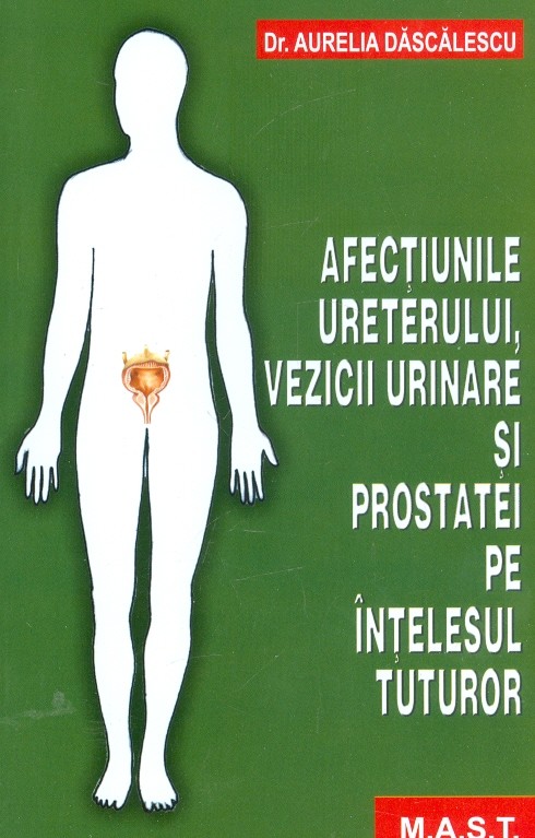 Afectiunile ureterului, vezicii urinare si prostatei pe intelesul tuturor