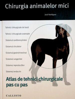Chirurgia animalelor mici. Atlas de tehnici chirurgicale pas cu pas
