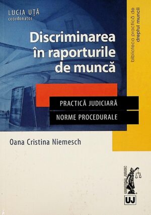 Discriminarea in raporturile de munca. Practica judiciara. Norme procedurale