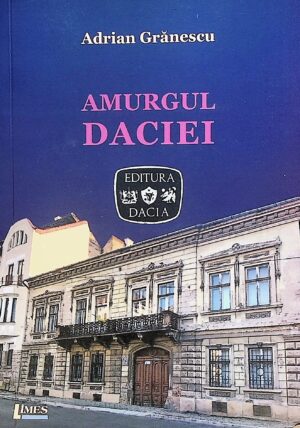 Amurgul Daciei. Editura Dacia