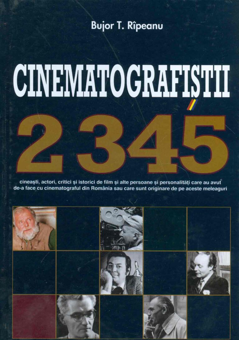 Cinematografistii - 2345 cineasti, actori, critici si istorici de film si alte persoane si personalitati care au avut de-a face cu cinematograful din Romania sau care sunt originare de pe aceste meleaguri