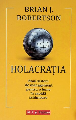 Holocratia. Noul sistem de management pentru o lume in rapida schimbare