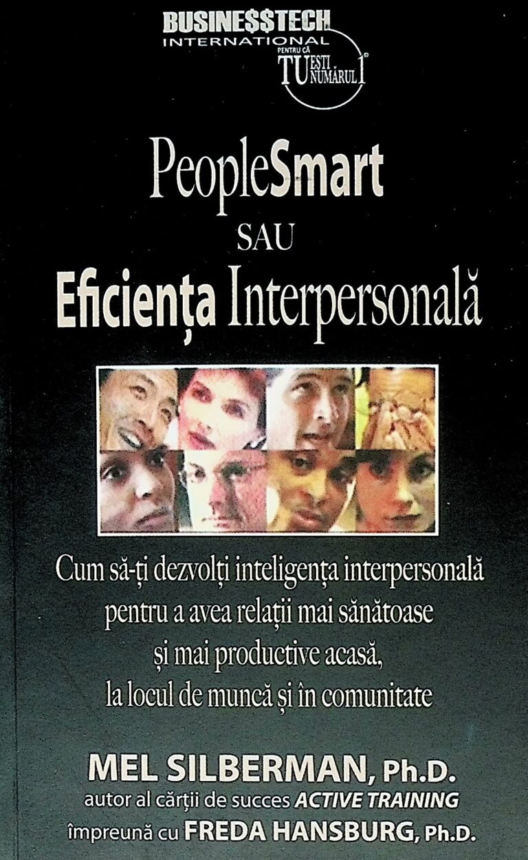 PeopleSmart sau eficienta interpersonala. Cum sa-ti dezvolti inteligenta interpersonala pentru a avea relatii mai sanatoase si mai productive acasa, la locul de munca si in comunitate