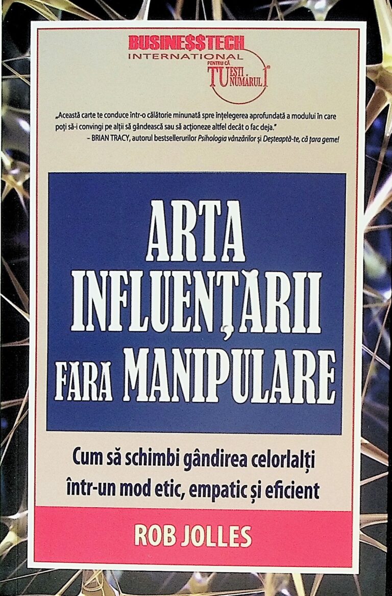 Arta influentarii fara manipulare. Cum sa schimbi gandirea celorlalti intr-un mod etic, empatic si eficient